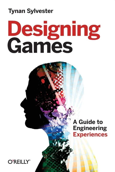 Designing Games: A Guide to Engineering Experiences Tynan Sylvester