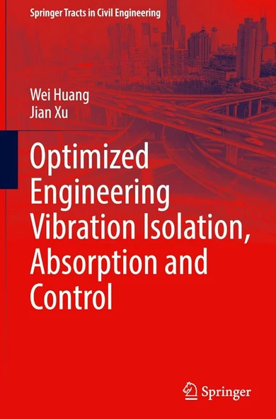 Optimized Engineering Vibration Isolation, Absorption and Control Springer Tracts in Civil Engineering Huang Xu