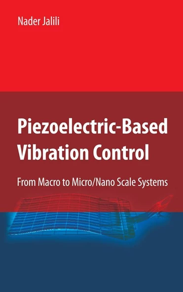 Piezoelectric-Based Vibration Control: From Macro to Micro/Nano Scale Systems Nader Jalili ürün görseli 1