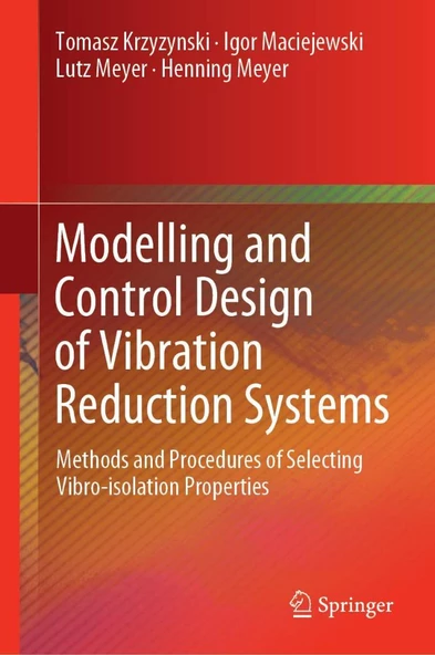 Modelling and Control Design of Vibration Reduction Systems: Methods and Procedures of Selecting Vibro-isolation Properties Krzyzynski Maciejewski