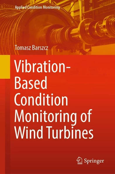 Vibration-Based Condition Monitoring of Wind Turbines (Applied Condition Monitoring, 14) Barszcz
