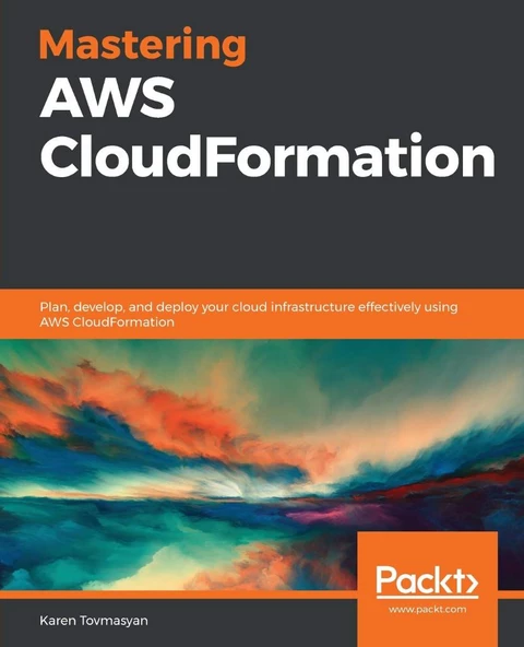 Mastering AWS CloudFormation: Plan, develop, and deploy your cloud infrastructure effectively using AWS CloudFormation Karen Tovmasyan ürün görseli 1