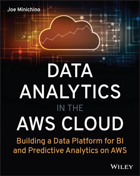 Data Analytics in the AWS Cloud: Building a Data Platform for BI and Predictive Analytics on AWS Joe Minichino