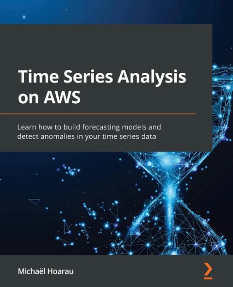 Time Series Analysis on AWS: Learn how to build forecasting models and detect anomalies in your time series data Michaël Hoarau ürün görseli