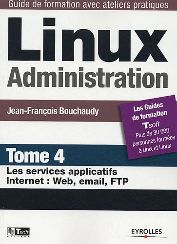 Linux Administration : Tome 4, Les services applicatifs Internet (French Edition) Jean-François Bouchaudy
