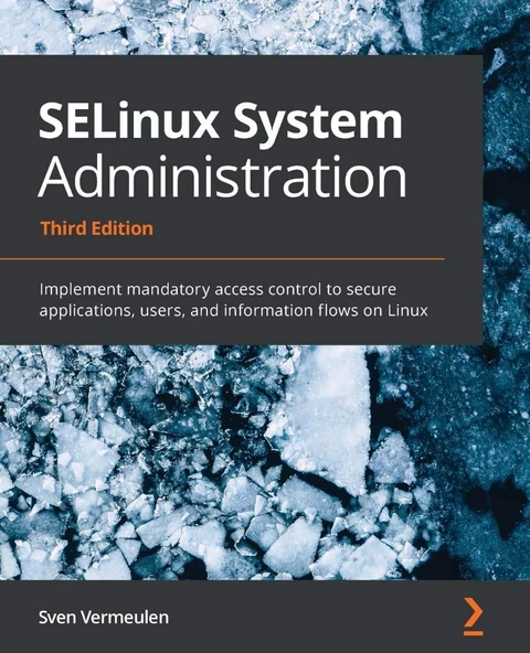 SELinux System Administration - Third Edition: Implement mandatory access control to secure applications, users, and information flows on Linux 3rd ed. Sven Vermeulen ürün görseli 1