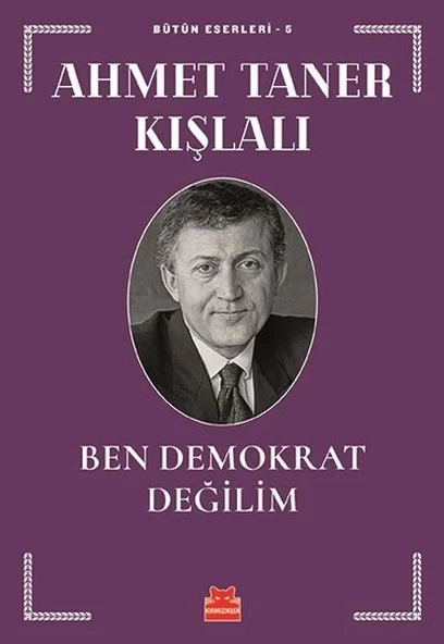Bütün Eserleri 5 - Ben Demokrat Değilim