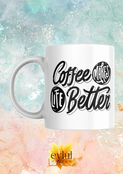 Coffee Makes Life Better Yazılı Kahve Temalı İngilizce Eğlenceli Özel Tasarım Baskılı Kupa Bardak