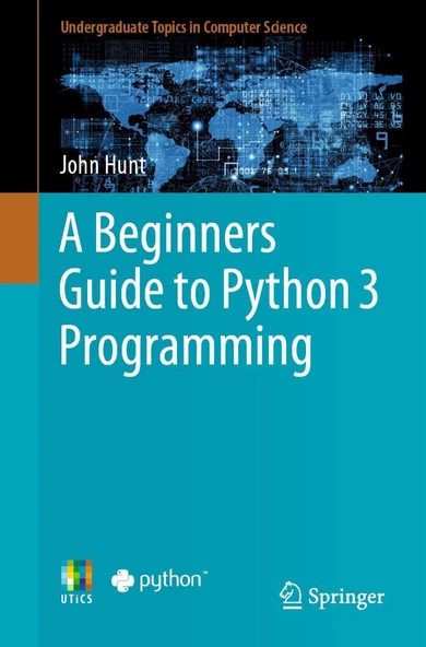 A Beginners Guide to Python 3 Programming (Undergraduate Topics in Computer Science) John Hunt - 1