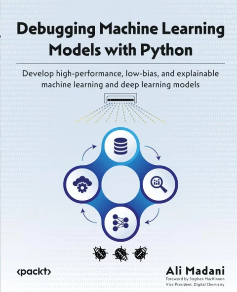 Debugging Machine Learning Models with Python: Develop high-performance, low-bias, and explainable machine learning and deep learning models Ali Madani ürün görseli 1
