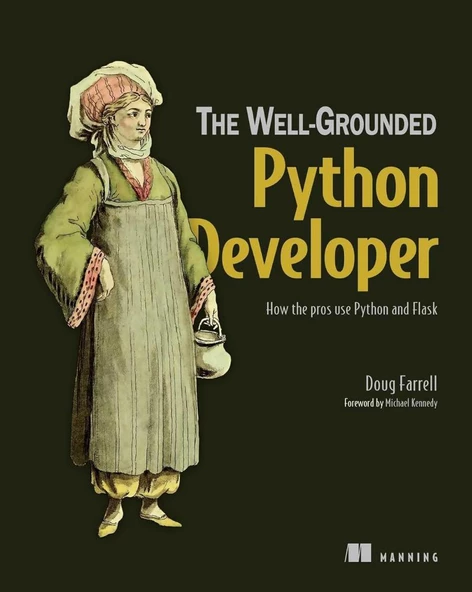 The Well-Grounded Python Developer: How the pros use Python and Flask Doug Farrell - 1