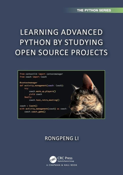 Learning Advanced Python by Studying Open Source Projects (Chapman & Hall/CRC The Python Series) Rongpeng Li