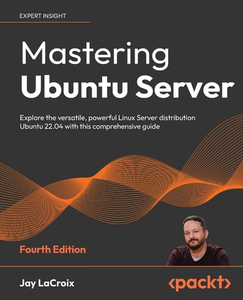 Mastering Ubuntu Server - Fourth Edition: Explore the versatile, powerful Linux Server distribution Ubuntu 22.04 with this comprehensive guide 4th ed. Jay LaCroix ürün görseli 1