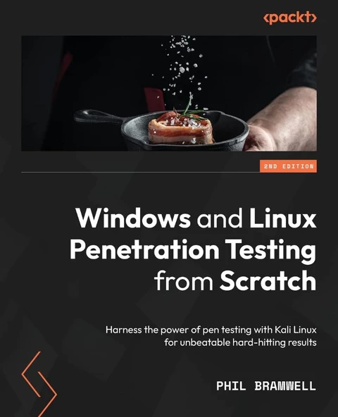 Windows and Linux Penetration Testing from Scratch - Second Edition: Harness the power of pen testing with Kali Linux for unbeatable hard-hitting results 2nd ed. Phil Bramwell ürün görseli