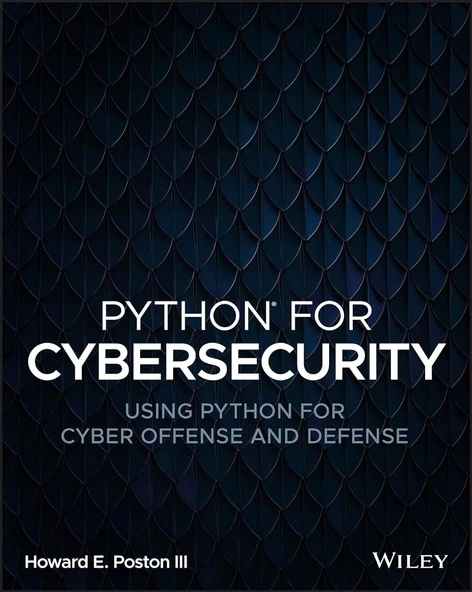 Python for Cybersecurity: Using Python for Cyber Offense and Defense Howard E. Poston III