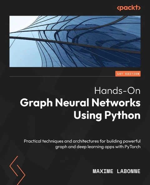 Hands-On Graph Neural Networks Using Python: Practical techniques and architectures for building powerful graph and deep learning apps with PyTorch Maxime Labonne ürün görseli 1
