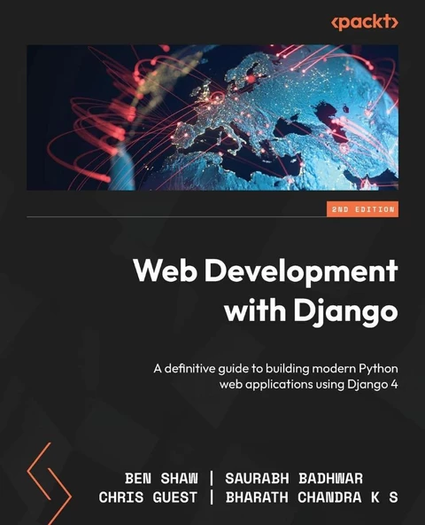 Web Development with Django A definitive guide to building modern Python web applications using Django 4 2nd ed. Shaw Badhwar