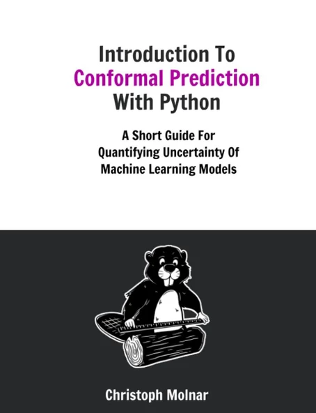Introduction To Conformal Prediction With Python: A Short Guide For Quantifying Uncertainty Of Machine Learning Models Christoph Molnar - 1