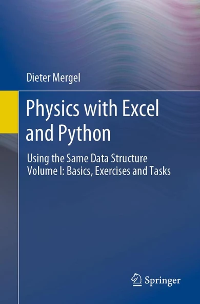 Physics with Excel and Python: Using the Same Data Structure Volume I: Basics, Exercises and Tasks Dieter Mergel