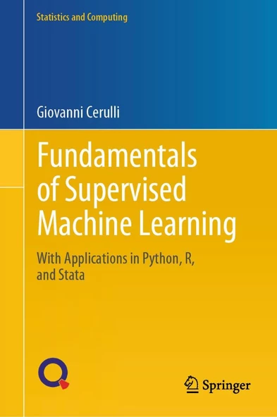 Fundamentals of Supervised Machine Learning: With Applications in Python, R, and Stata (Statistics and Computing) Giovanni Cerulli