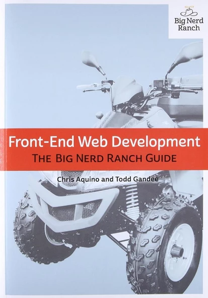 Front-End Web Development: The Big Nerd Ranch Guide Big Nerd Ranch Guides Aquino Gandee