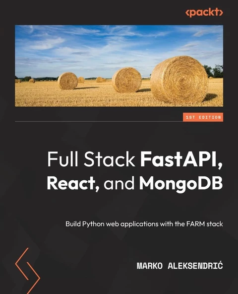 Full Stack FastAPI, React, and MongoDB: Build Python web applications with the FARM stack arko Aleksendric