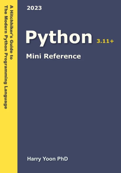 Python Mini Reference 3.11+ A Quick Guide to the Modern Python Programming Language for Busy Coders