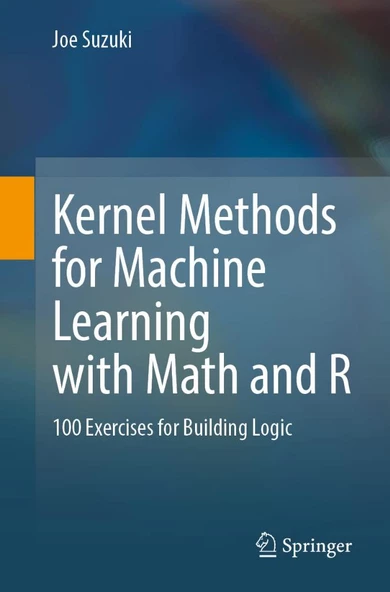 Kernel Methods for Machine Learning with Math and R: 100 Exercises for Building Logic Joe Suzuki
