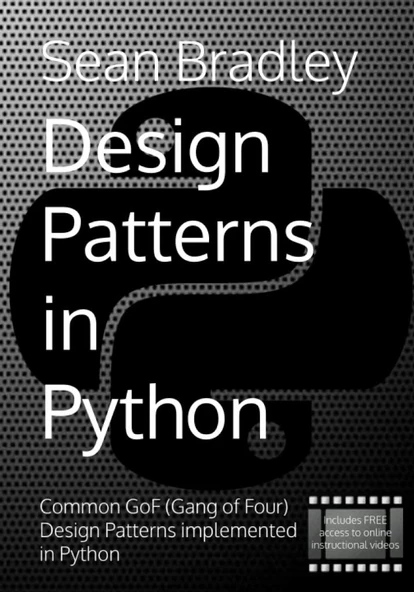 Design Patterns in Python: Common GOF (Gang of Four) Design Patterns implemented in Python Sean Bradley