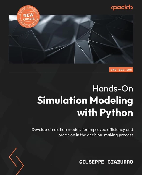 Hands-On Simulation Modeling with Python Develop simulation models for improved efficiency and precision in the decision-making process 2nd ed. Giuseppe Ciaburro