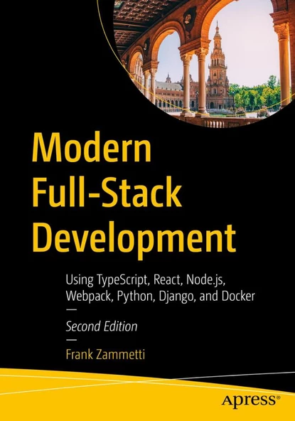 Modern Full-Stack Development: Using TypeScript, React, Node.js, Webpack, Python, Django, and Docker 2nd ed. Frank Zammetti - 1