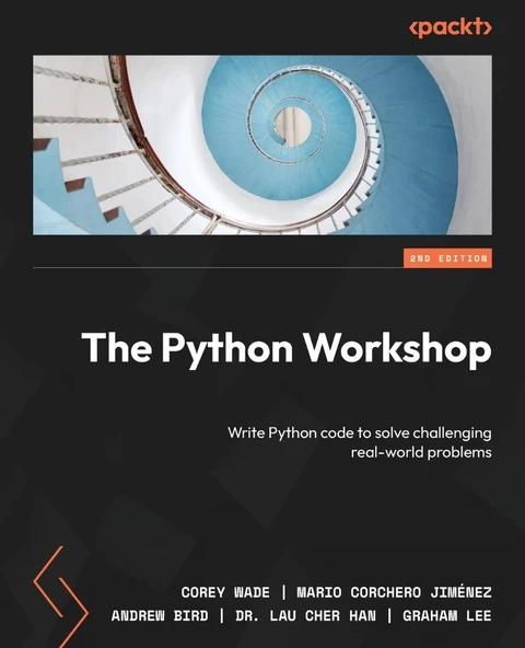 The Python Workshop Write Python code to solve challenging real-world problems 2nd ed. Wade Corchero