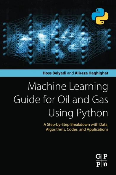 Machine Learning Guide for Oil and Gas Using Python: A Step-by-Step Breakdown with Data, Algorithms, Codes, and Applications Belyadi Haghighat ürün görseli 1