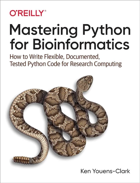 Mastering Python for Bioinformatics: How to Write Flexible, Documented, Tested Python Code for Research Computing Ken Youens-Clark