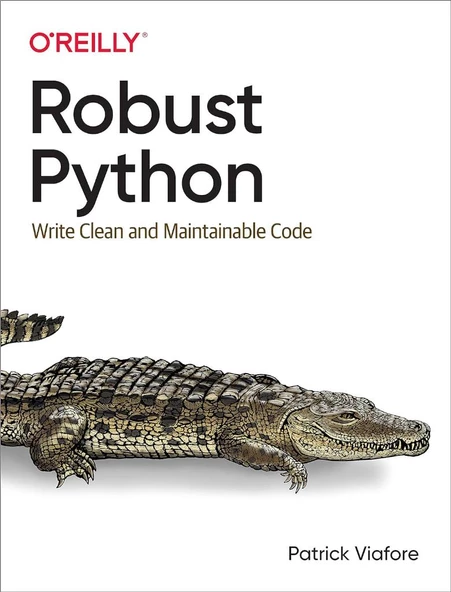 Robust Python: Write Clean and Maintainable Code Patrick Viafore