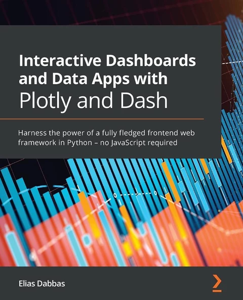Interactive Dashboards and Data Apps with Plotly and Dash: Harness the power of a fully fledged frontend web framework in Python - no JavaScript required Elias Dabbas ürün görseli 1