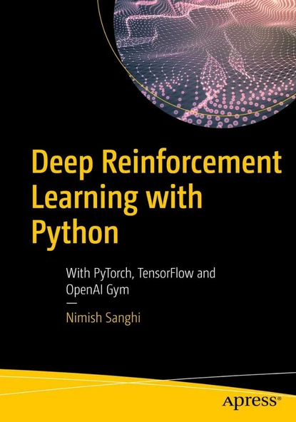 Deep Reinforcement Learning with Python: With PyTorch, TensorFlow and OpenAI Gym Nimish Sanghi