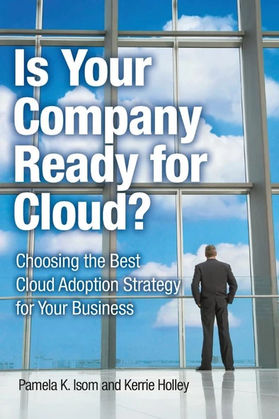 Is Your Company Ready for Cloud Choosing the Best Cloud Adoption Strategy for Your Business (IBM Press) Isom Holley ürün görseli 1