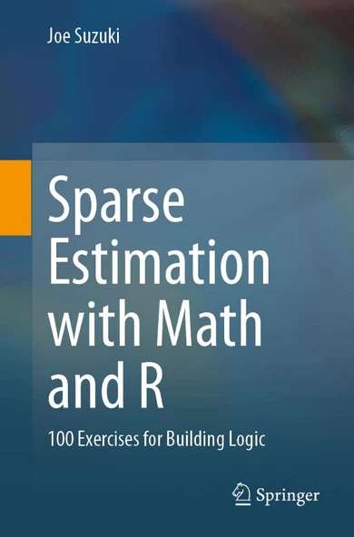 Sparse Estimation with Math and R: 100 Exercises for Building Logic Joe Suzuki ürün görseli