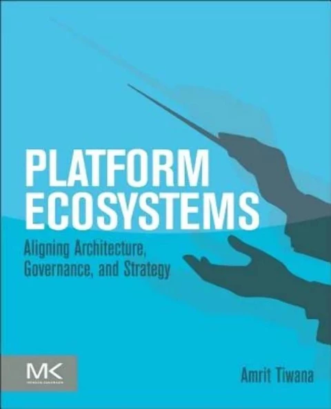 Platform Ecosystems: Aligning Architecture, Governance, and Strategy Amrit Tiwana ürün görseli 1