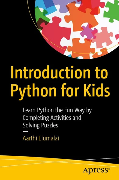 Introduction to Python for Kids: Learn Python the Fun Way by Completing Activities and Solving Puzzles Aarthi Elumalai