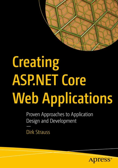 Creating ASP.NET Core Web Applications: Proven Approaches to Application Design and Development Dirk Strauss ürün görseli