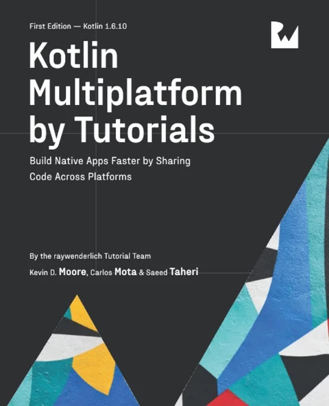 Kotlin Multiplatform by Tutorials Build Native Apps Faster by Sharing Code Across Platforms Moore Mota