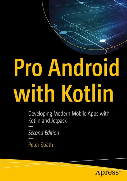 Pro Android with Kotlin: Developing Modern Mobile Apps with Kotlin and Jetpack 2nd ed. Peter Späth