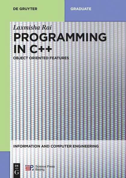 Programming in C++: Object Oriented Features (Information and Computer Engineering, 5) Laxmisha Rai
