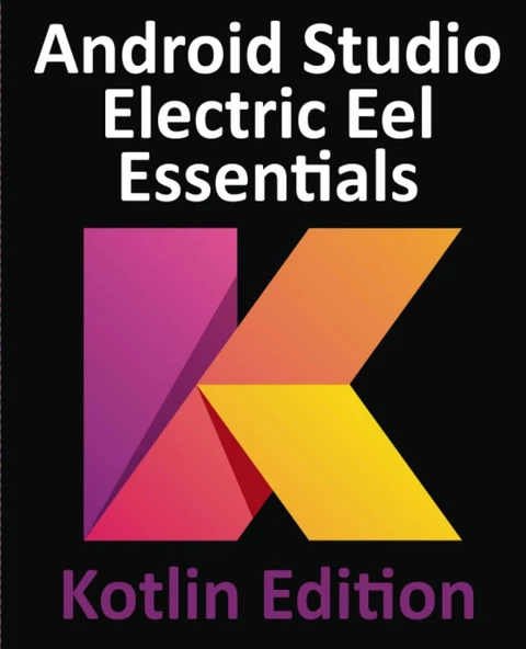 Android Studio Electric Eel Essentials Developing Android Apps Using Android Studio 2022.1.1 and Kotlin Kotlin Edition Neil Smyth ürün görseli 1