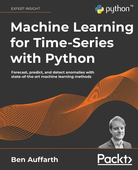 Machine Learning for Time-Series with Python: Forecast, predict, and detect anomalies with state-of-the-art machine learning methods Ben Auffarth - 1