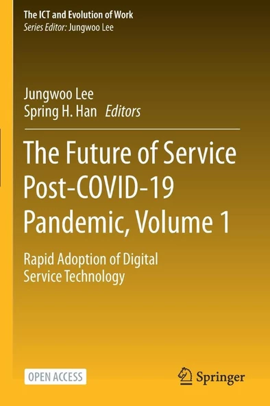 The Future of Service Post-COVID-19 Pandemic, Volume 1: Rapid Adoption of Digital Service Technology (The ICT and Evolution of Work) Lee Han