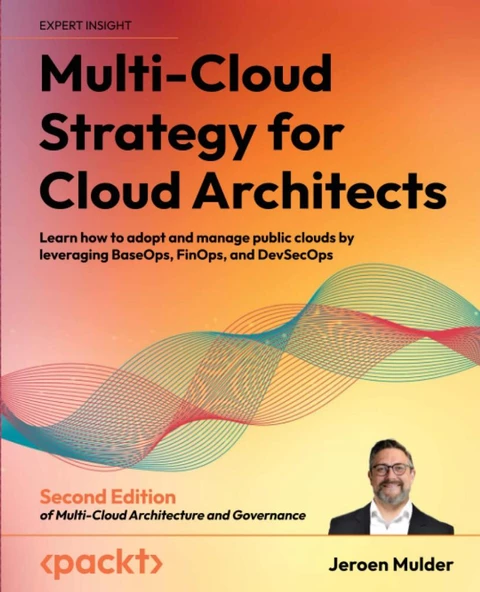 Multi-Cloud Strategy for Cloud Architects Learn how to adopt and manage public clouds by leveraging BaseOps, FinOps, and DevSecOps 2nd ed. Jeroen Mulder