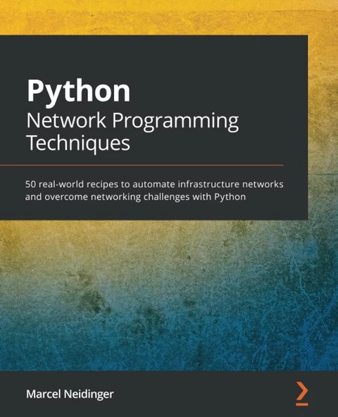 Python Network Programming Techniques: 50 real-world recipes to automate infrastructure networks and overcome networking challenges with Python Marcel Neidinger ürün görseli 1